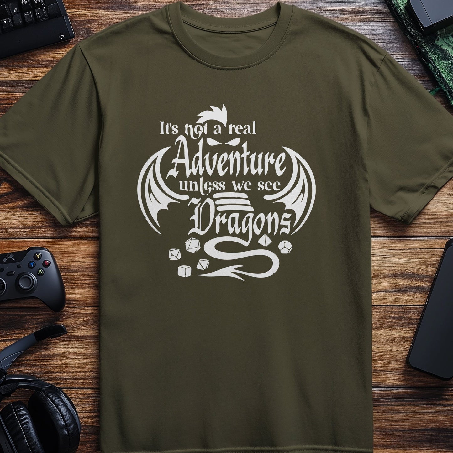 Not a Real Adventure Unless Dragons T-shirt