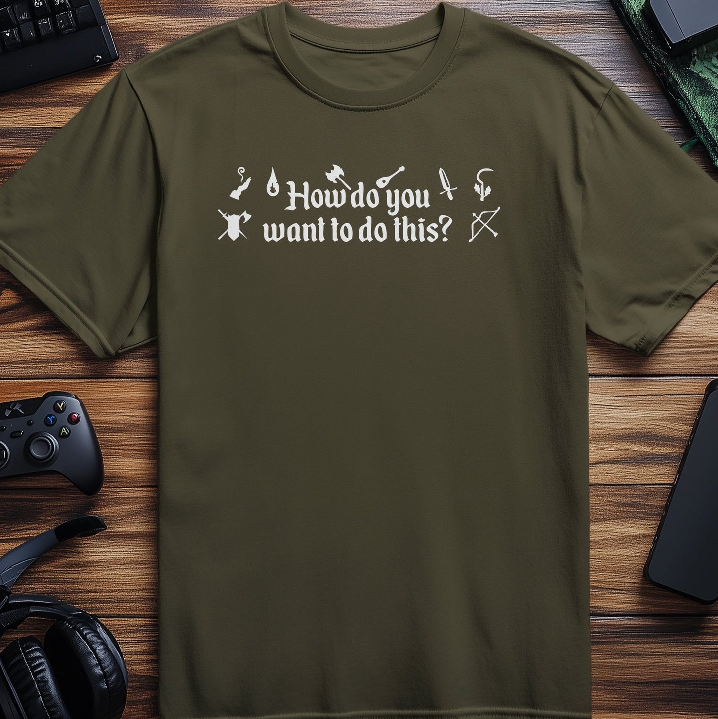 How Do You Want to Do This T-Shirt