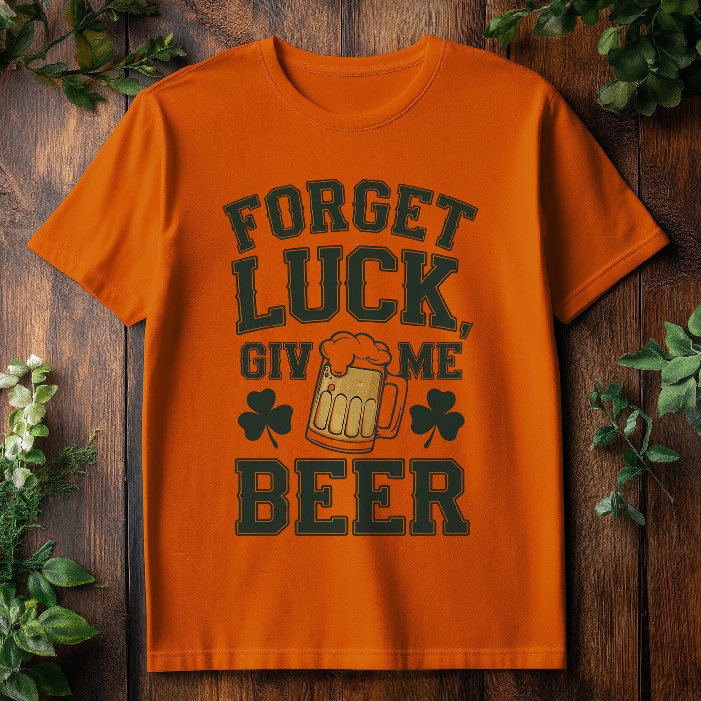 Forget Beer Luck T-Shirt