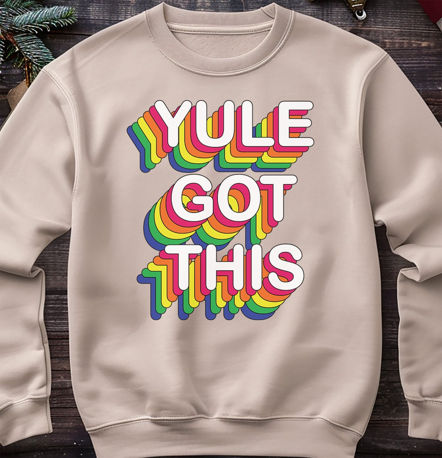 Yule Got This Funny Sweatshirt