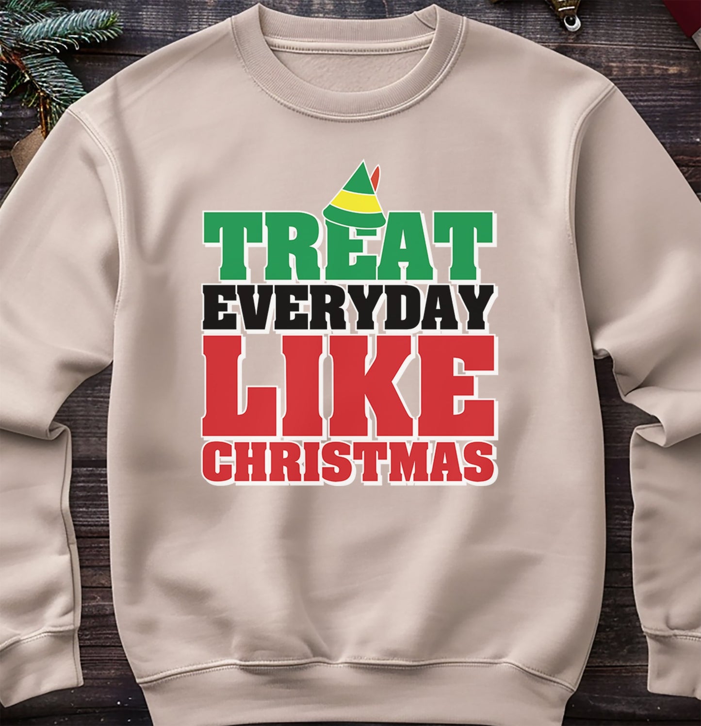 Treat Every Day Like Christmas Sweatshirt