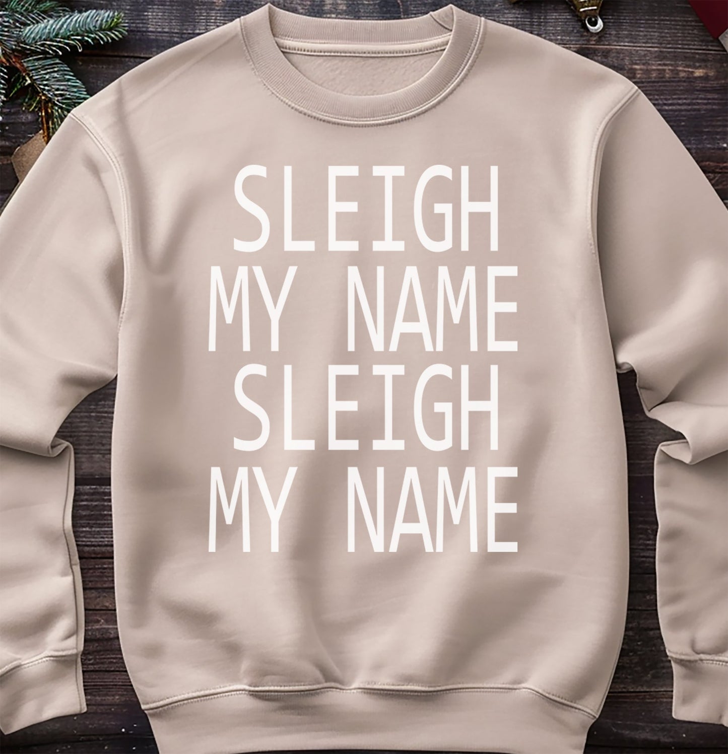Sleigh My Name Sweatshirt