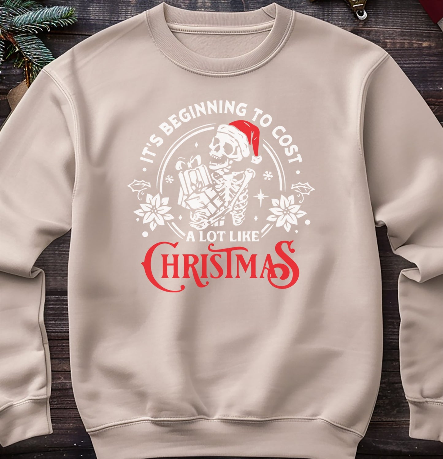 It's Beginning to Cost a Lot Like Christmas Skeleton Sweatshirt