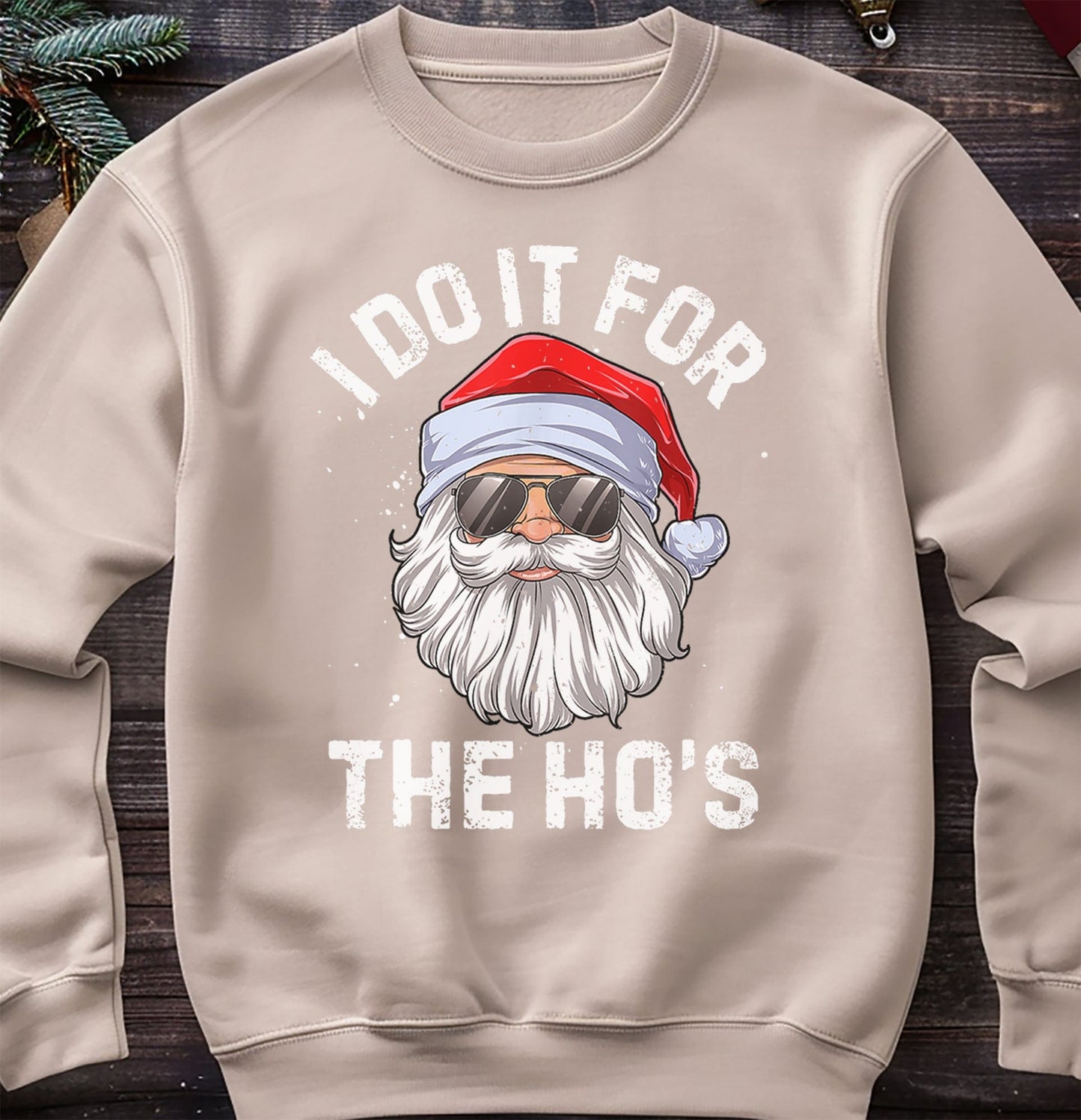 I do it for the Ho's Santa Sweatshirt