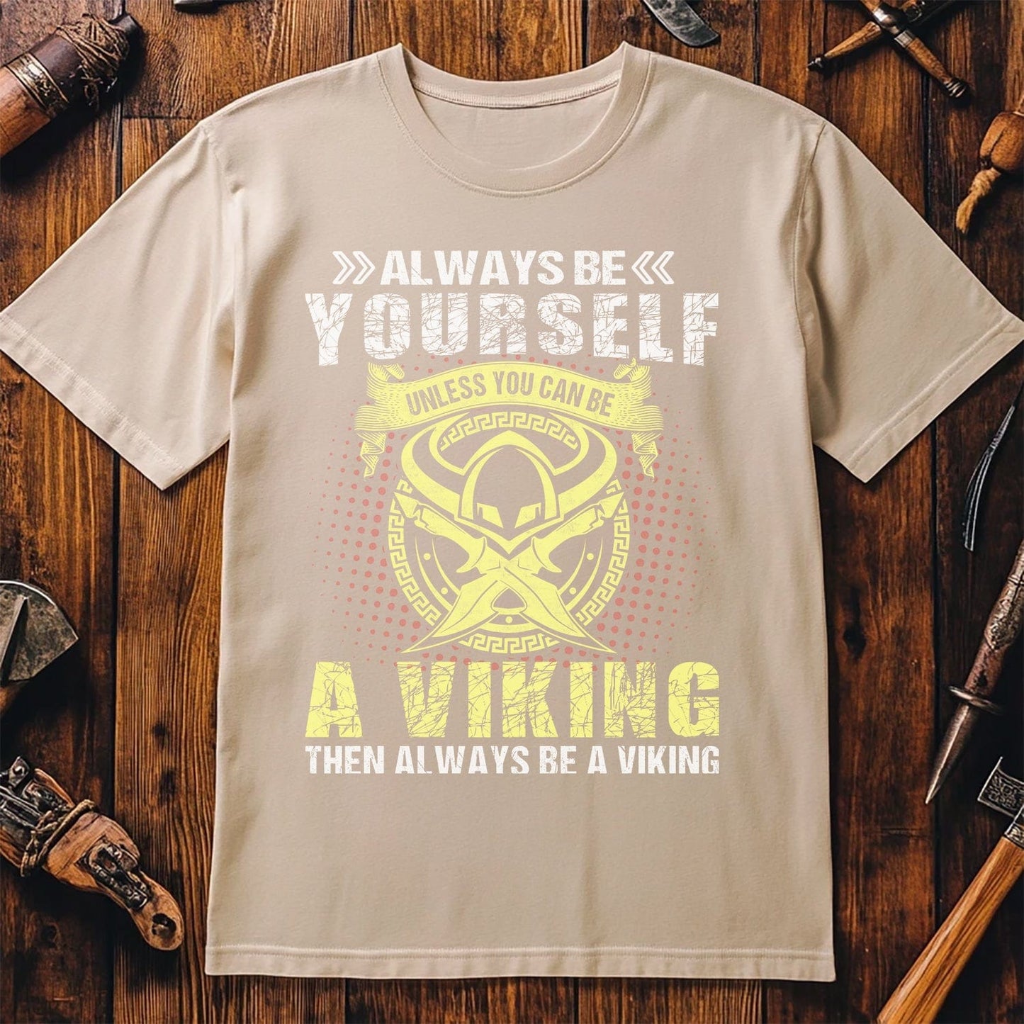 Be Yourself Unless.. Be a Viking! Funny T-shirt