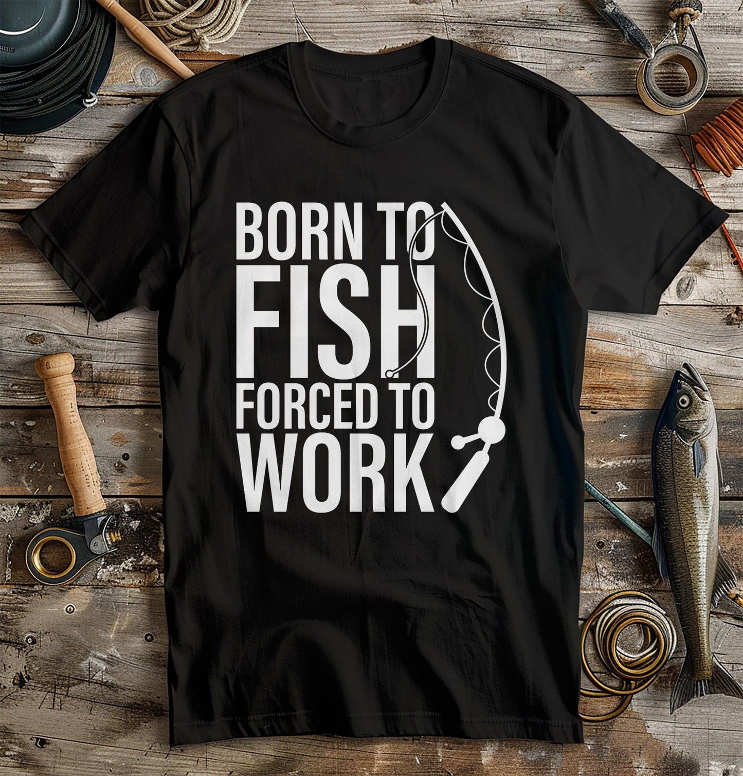 Born to Fish  Forced to Work T-Shirt