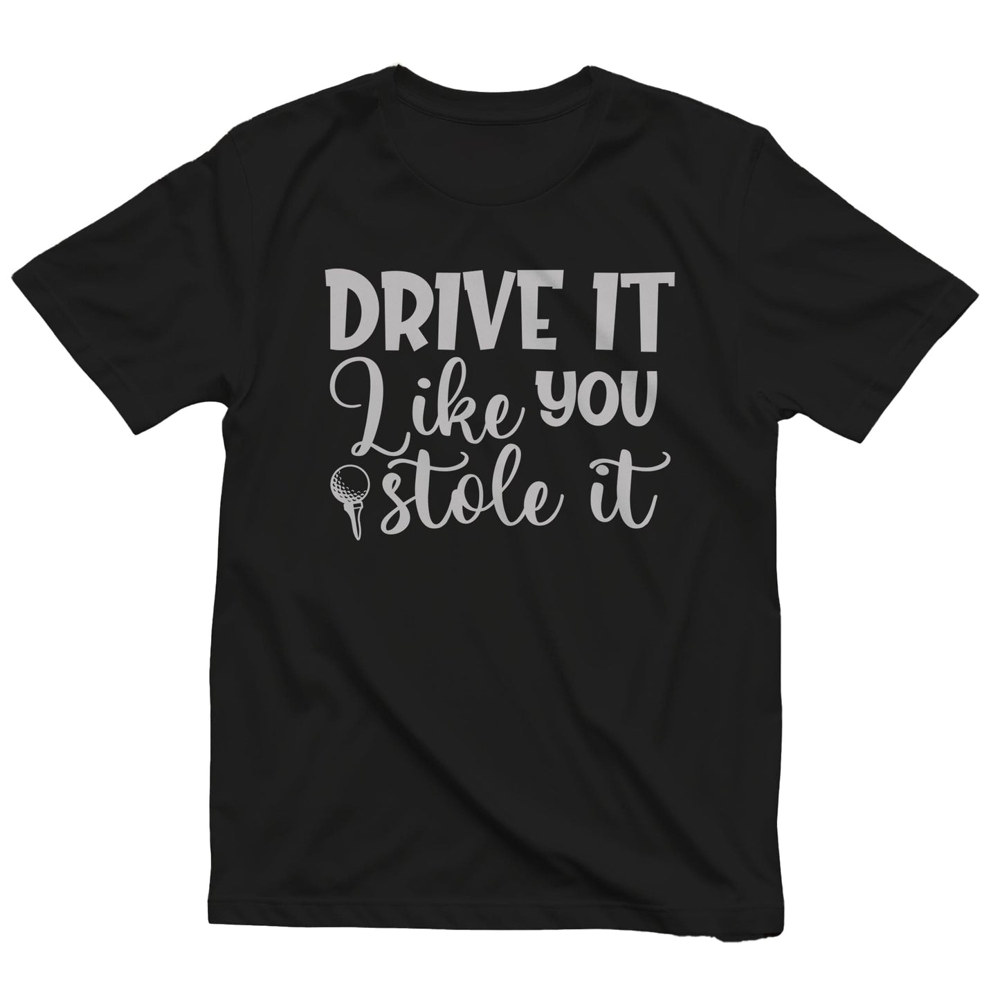 Golf-98 T-Shirt Drive It Like You Stole It
