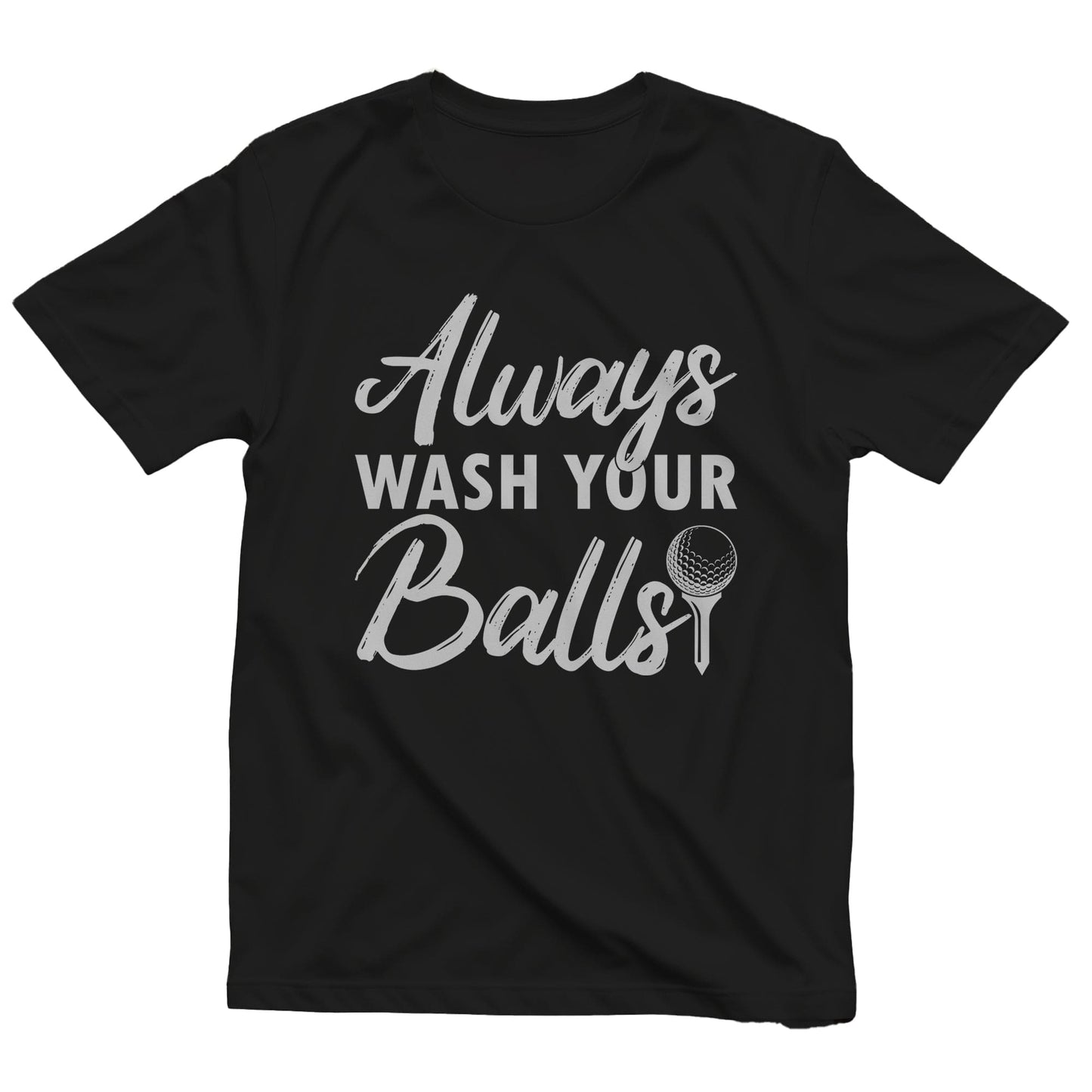 Always Wash Your Balls T-Shirt