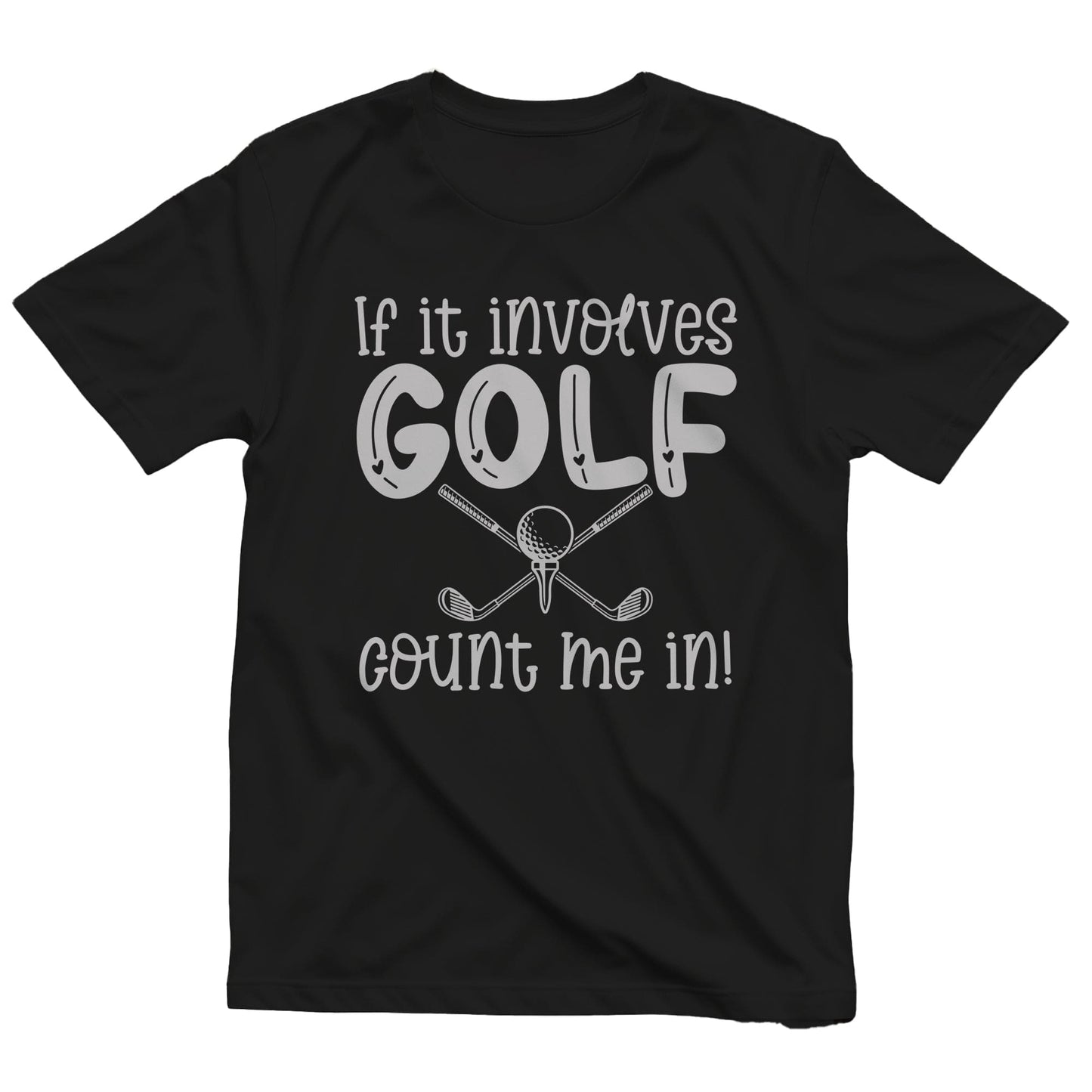 Golf-70 T-shirt If It Involves Golf Count Me In
