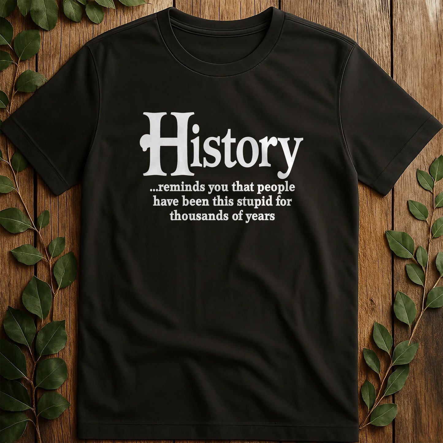 History Stupid T-Shirt