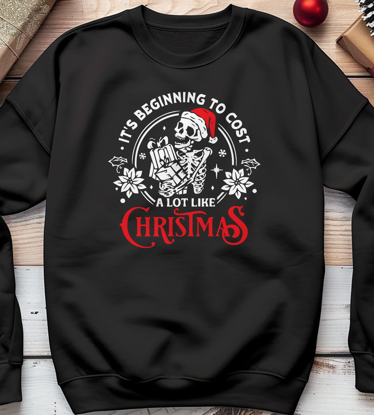 It's Beginning to Cost a Lot Like Christmas Skeleton Sweatshirt