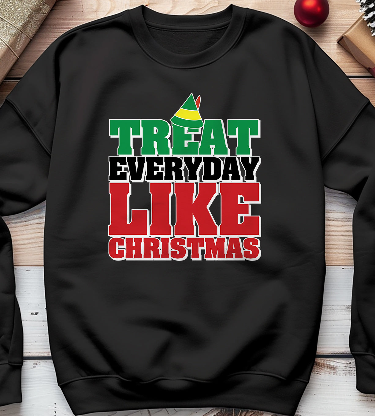Treat Every Day Like Christmas Sweatshirt