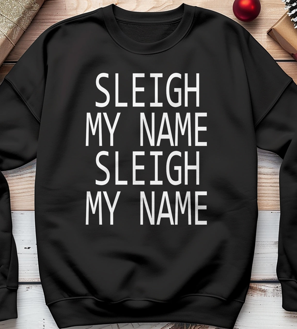 Sleigh My Name Sweatshirt