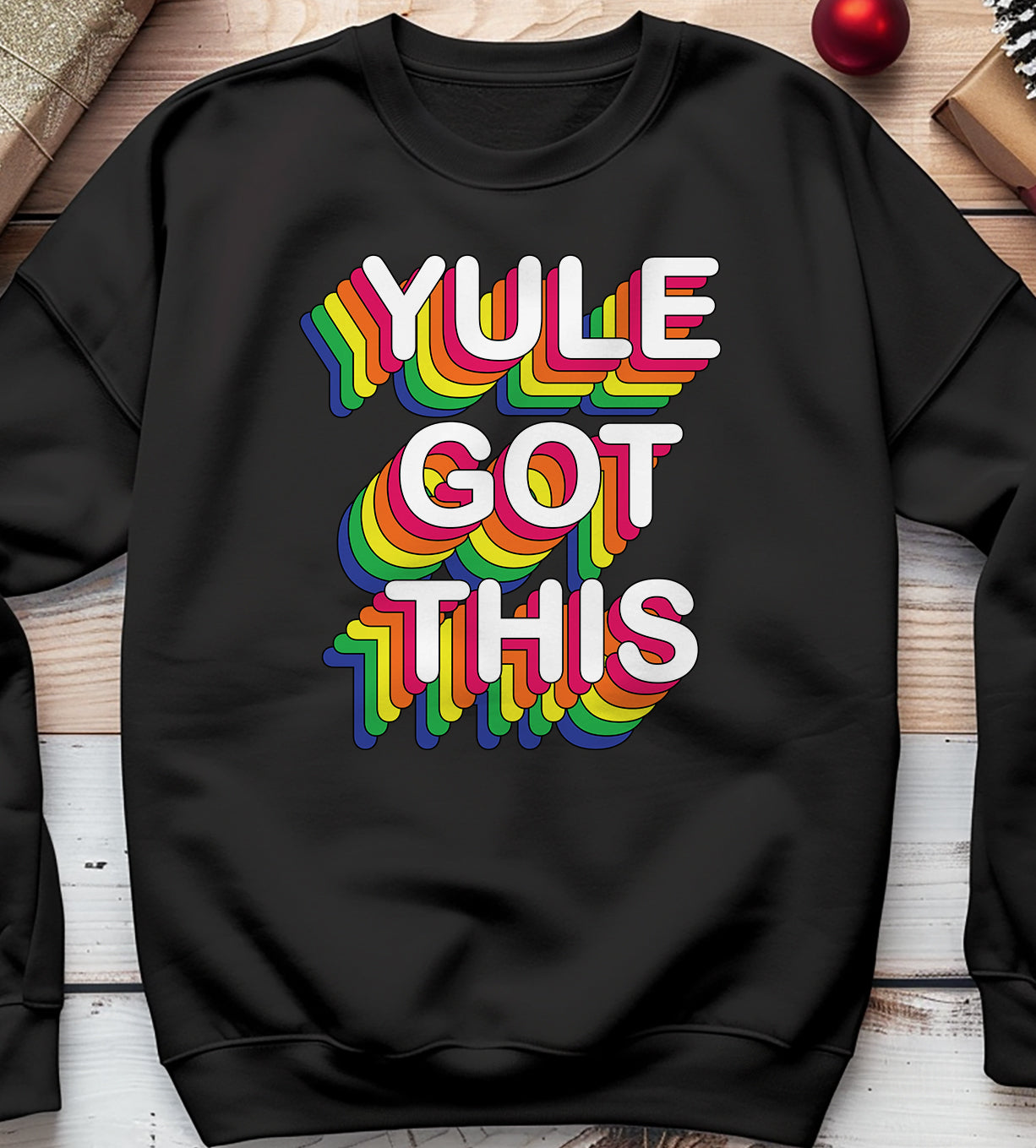 Yule Got This Funny Sweatshirt