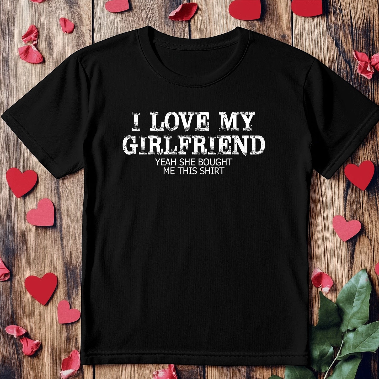 I Love My Girlfriend, Yes She Brought This T-Shirt