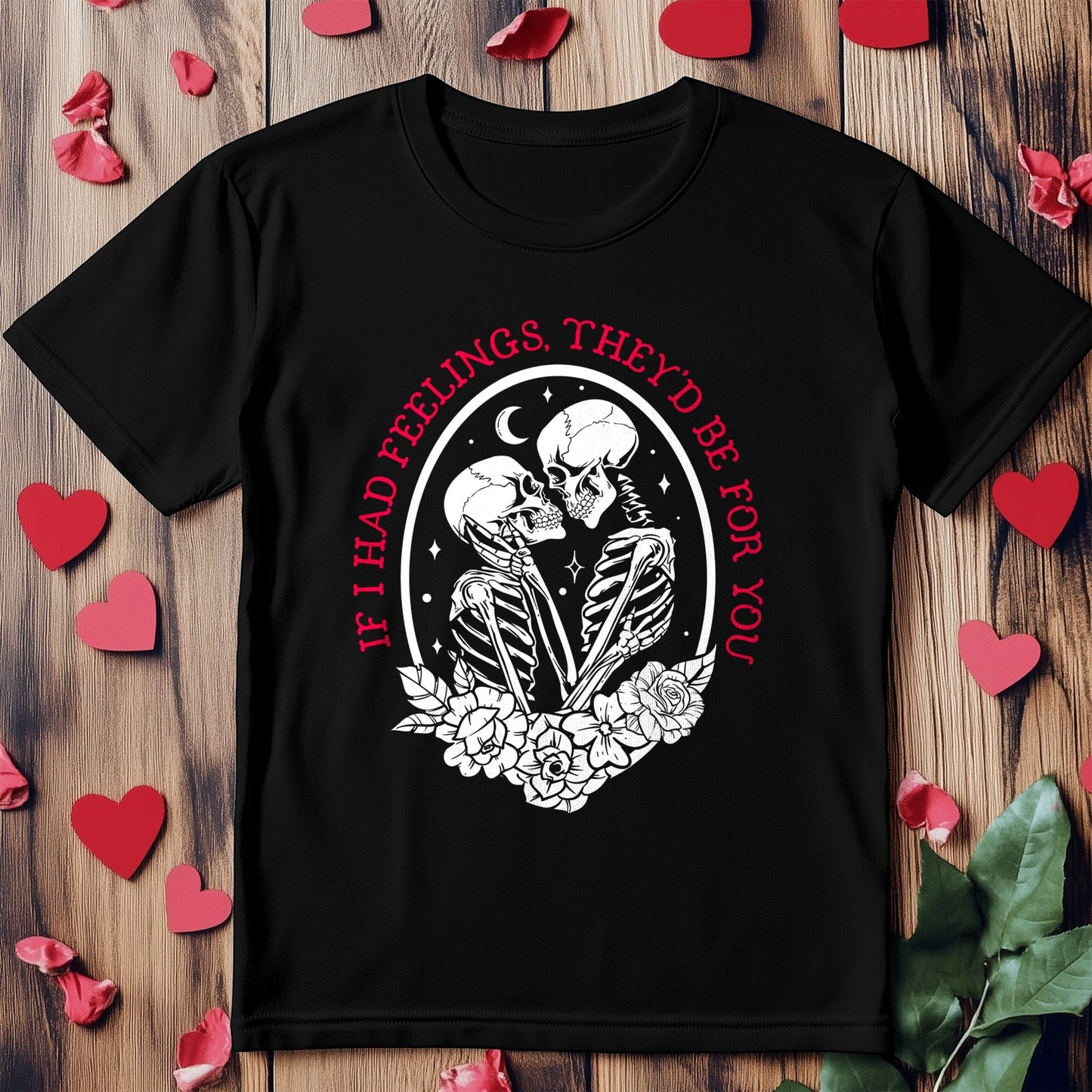 If I Had Feelings 10 I‚Äôd Be a Skeleton T-Shirt