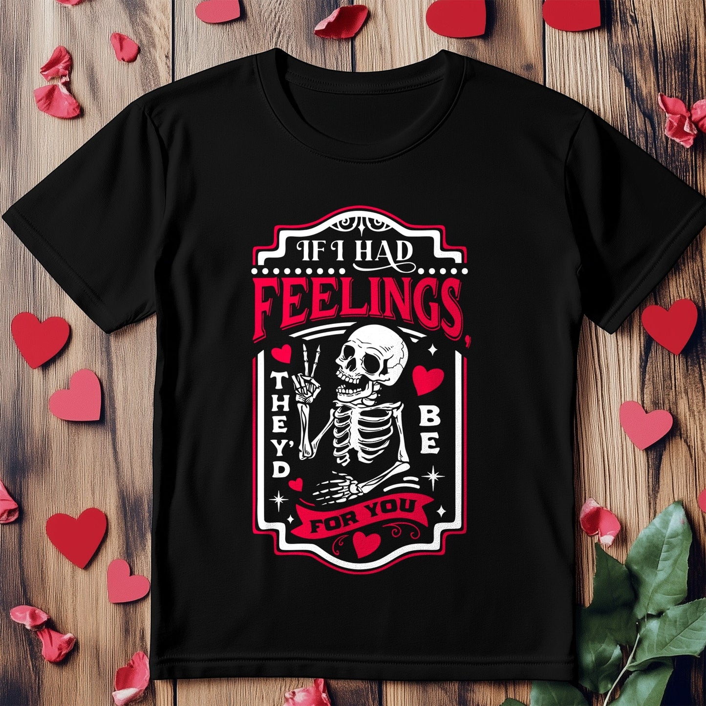 If I Had Feelings T-Shirt