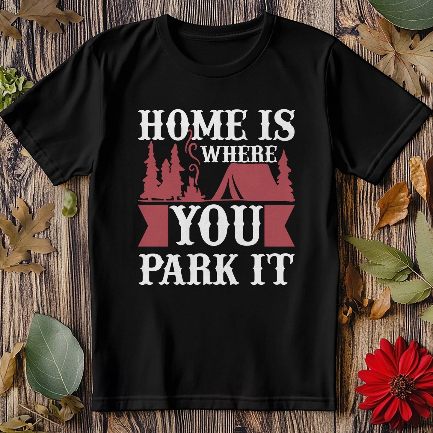 Home is Where You Park It T-Shirt