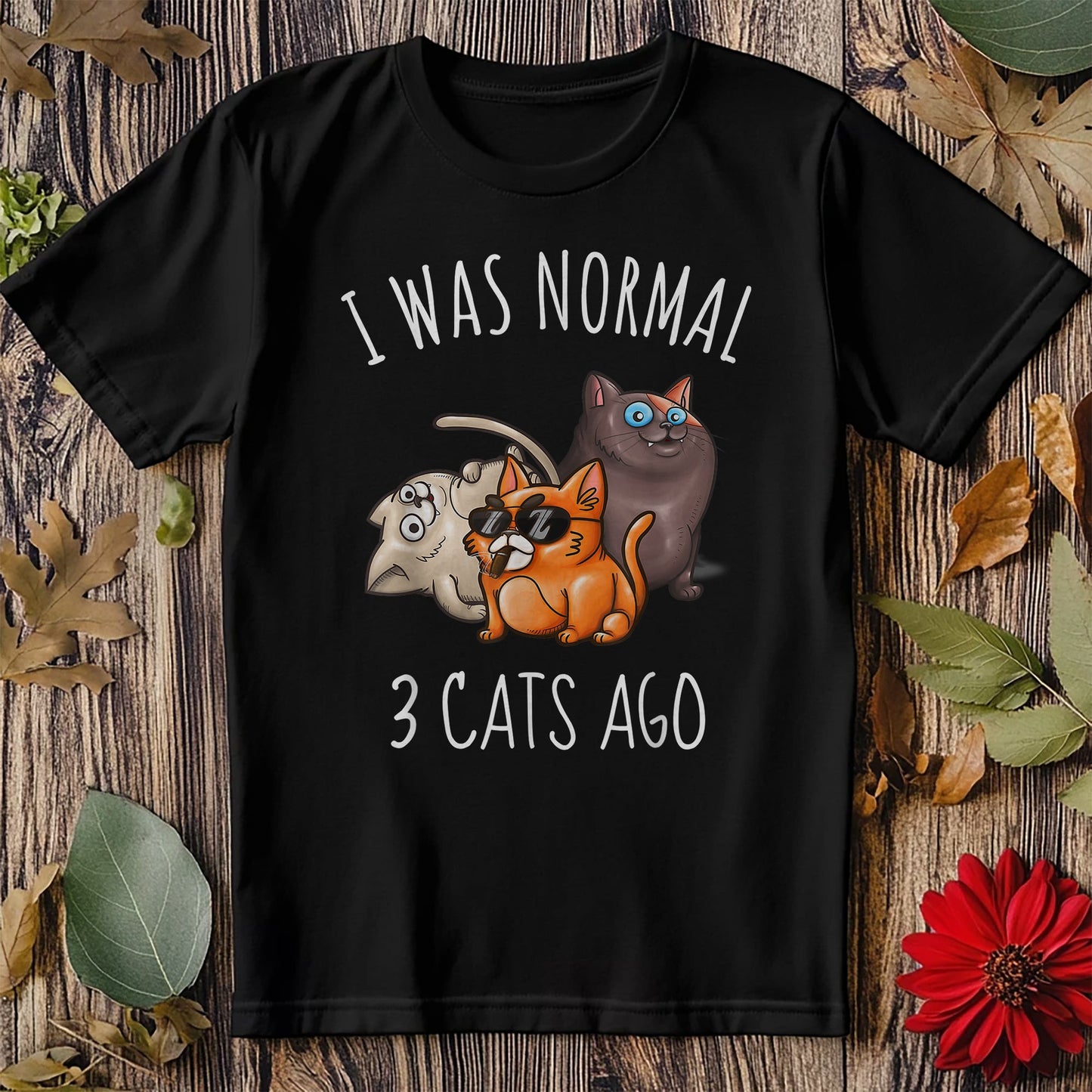 I Was Normal Once - Cats Took Over!  T-shirt