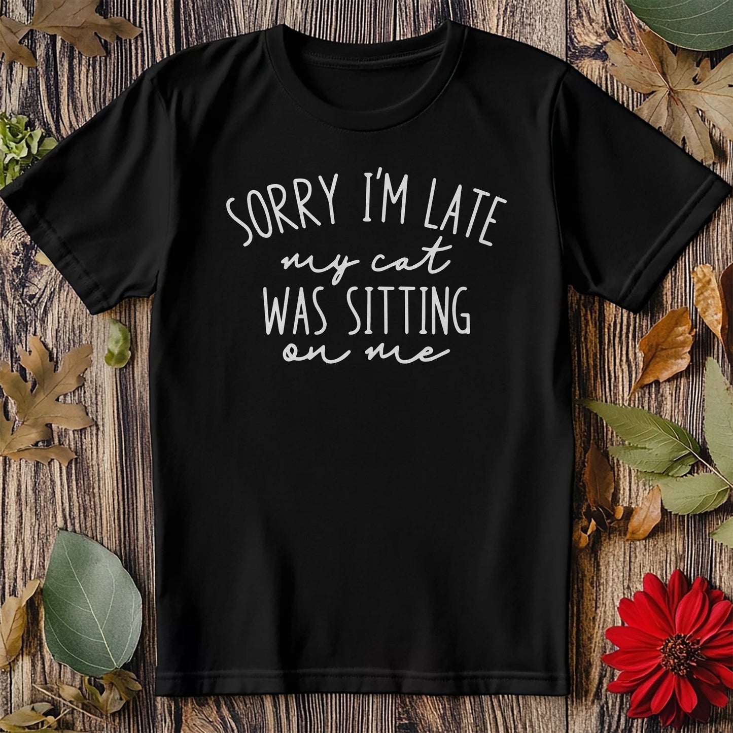Sorry I'm Late T-Shirt - Cat Sitting