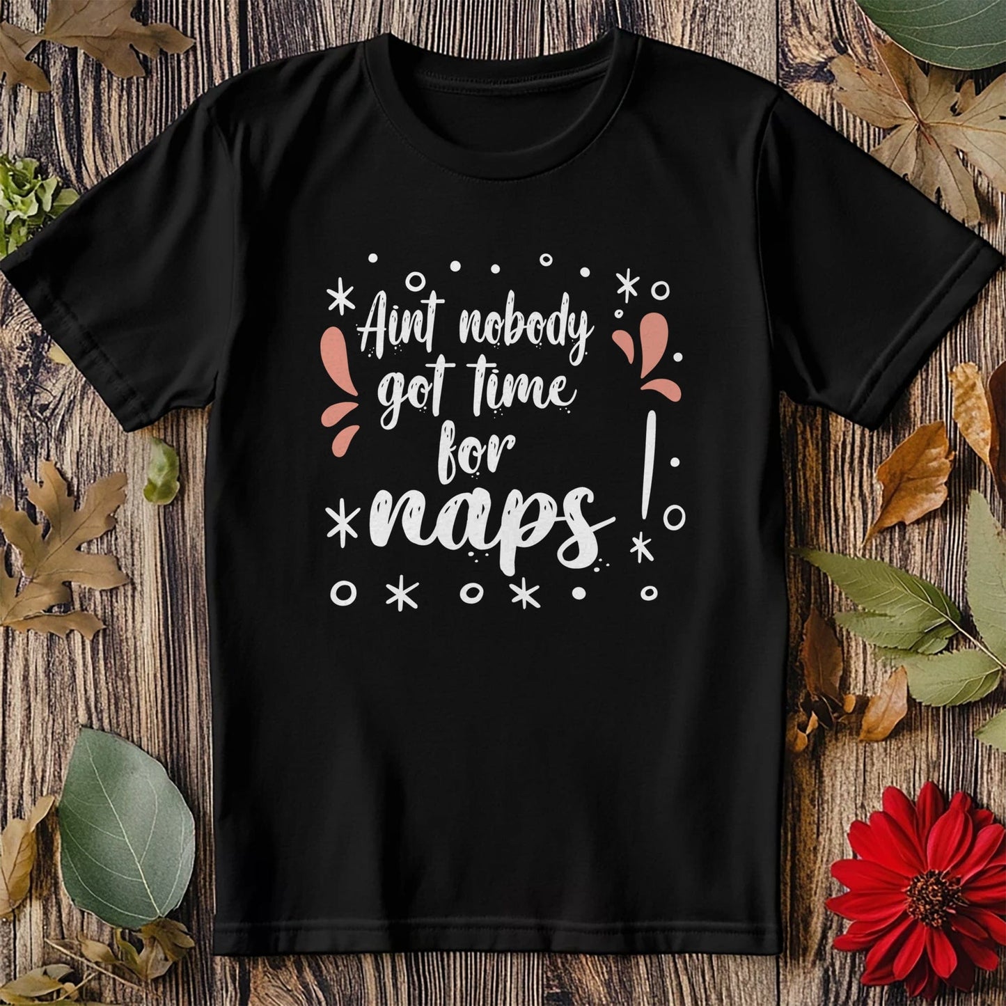 Ain't Nobody Got Time for Naps T-Shirt