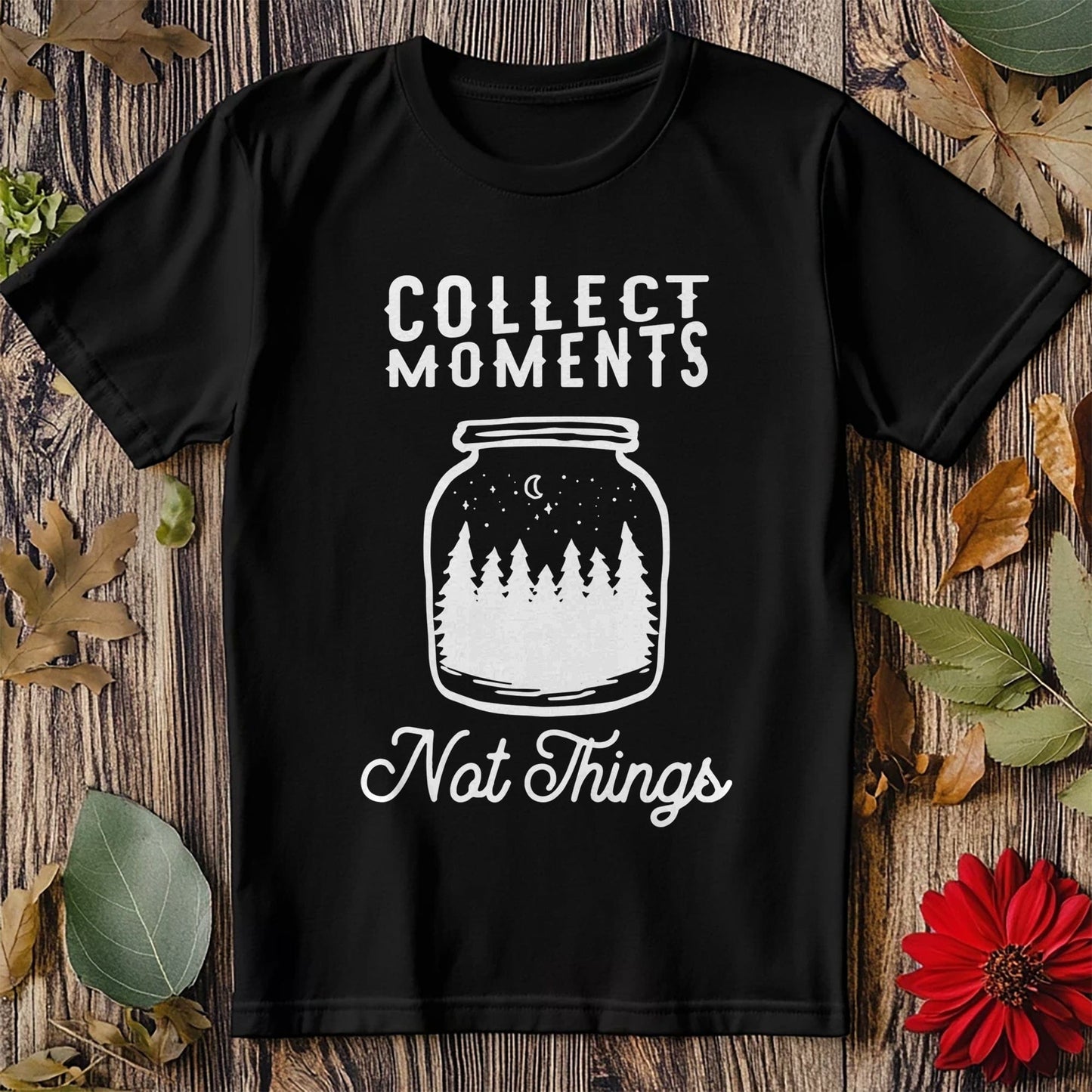 Collect Moments Not Things T-Shirt -