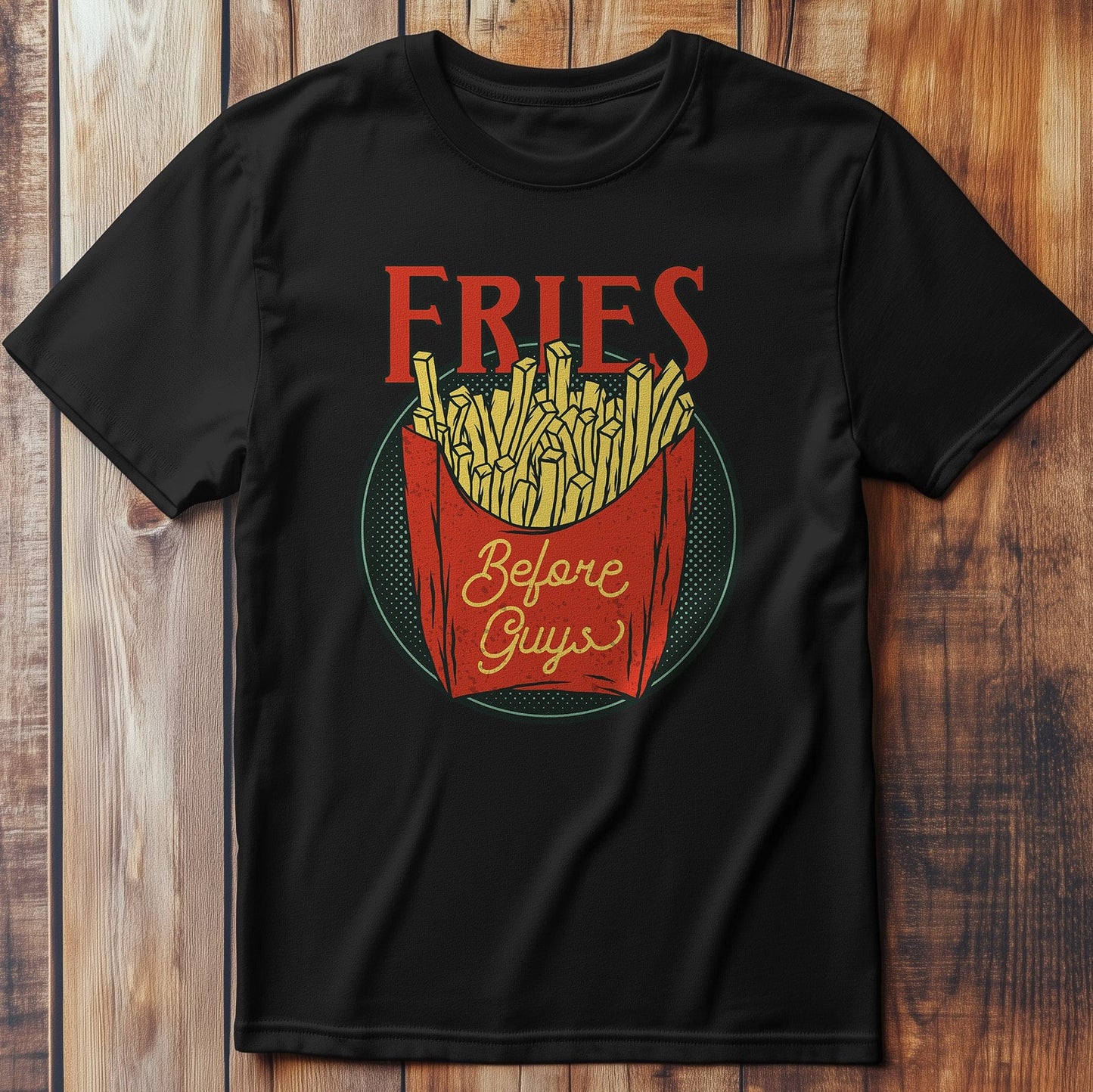 Fast-Food 5 T-Shirt: Fries Before Guys