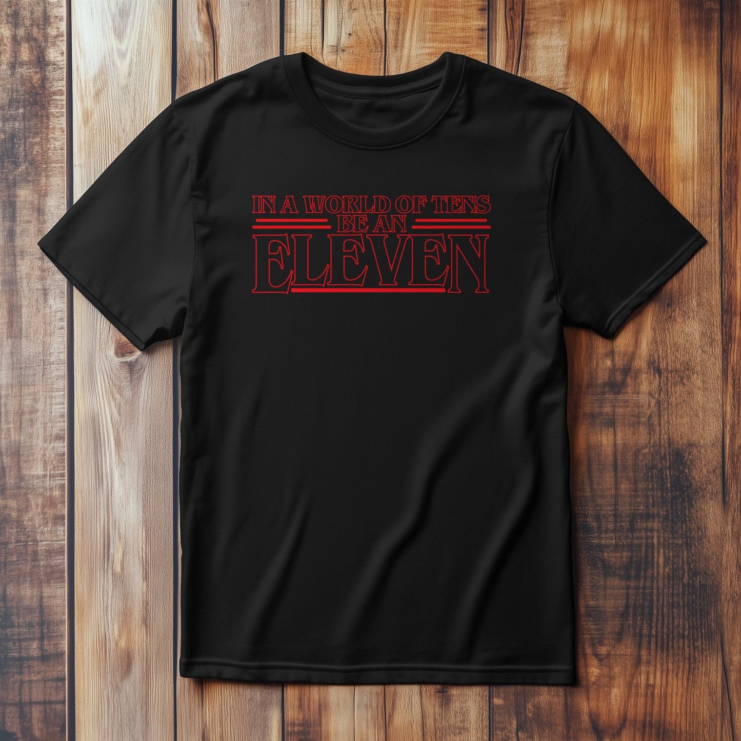 Don't Be 10, Be an 11 T-shirt