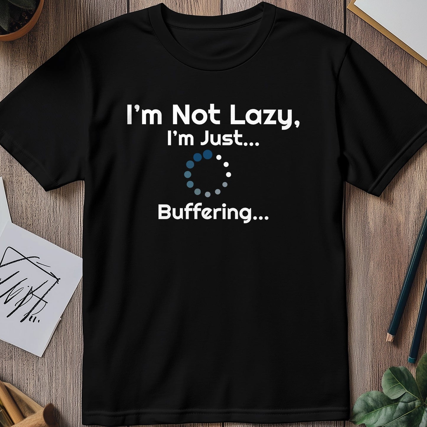 I'm Not Lazy, I'm Buffering T-Shirt