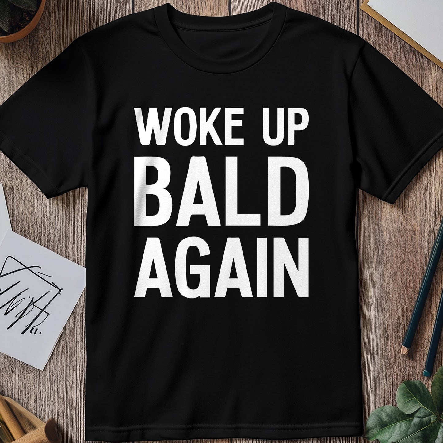Woke Up Bald Again T-Shirt