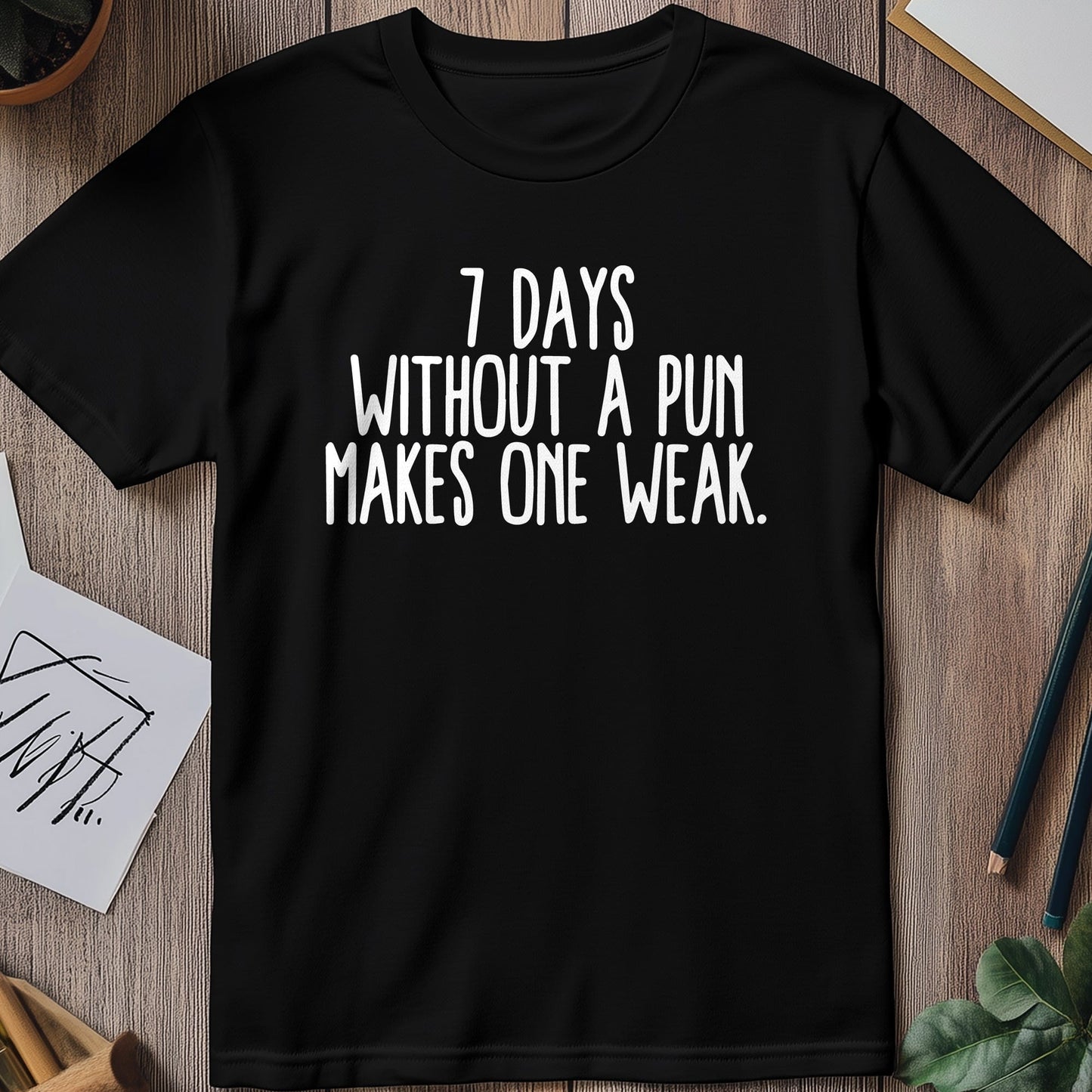 7 Days Without a Pun T-Shirt