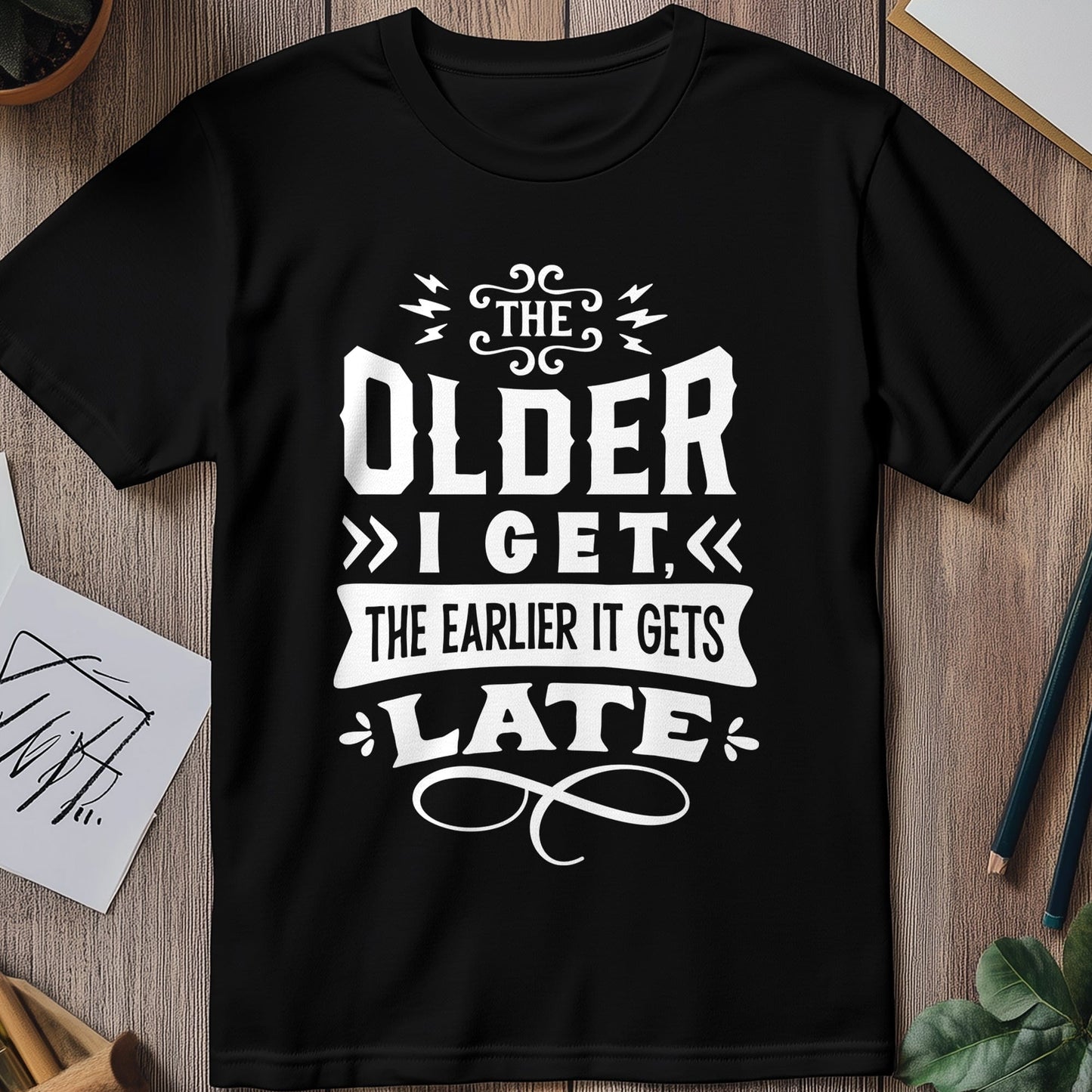 Earlier It Gets Late T-Shirt