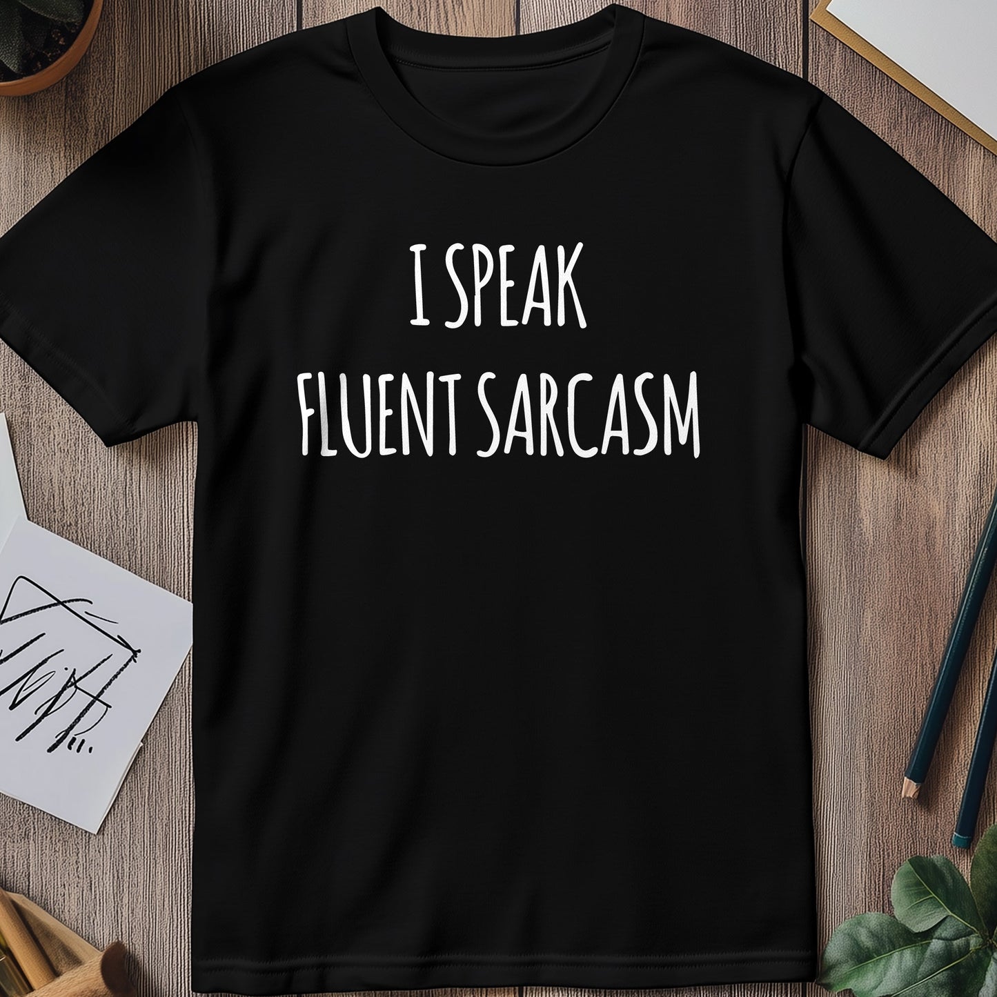 Speak Fluent Sarcasm T-Shirt -