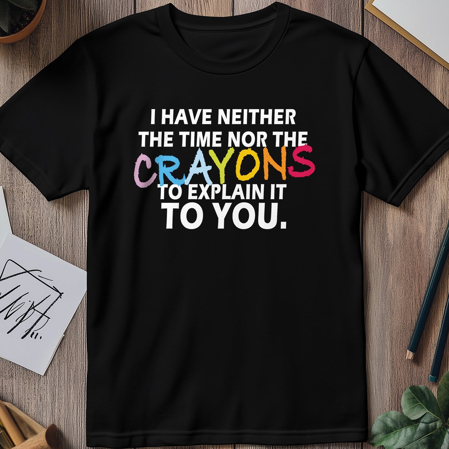 Neither Time Nor Crayons T-Shirt -