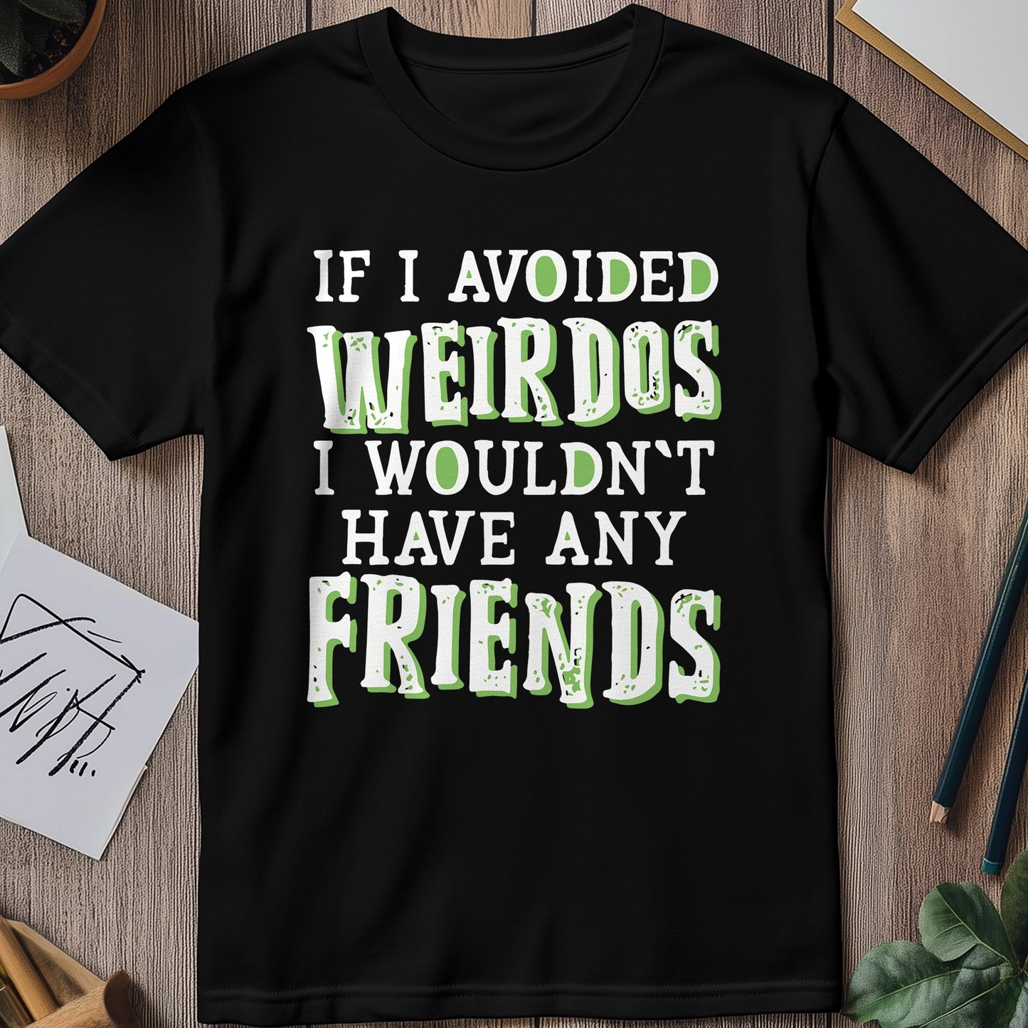 If I Avoided Weirdos T-shirt -