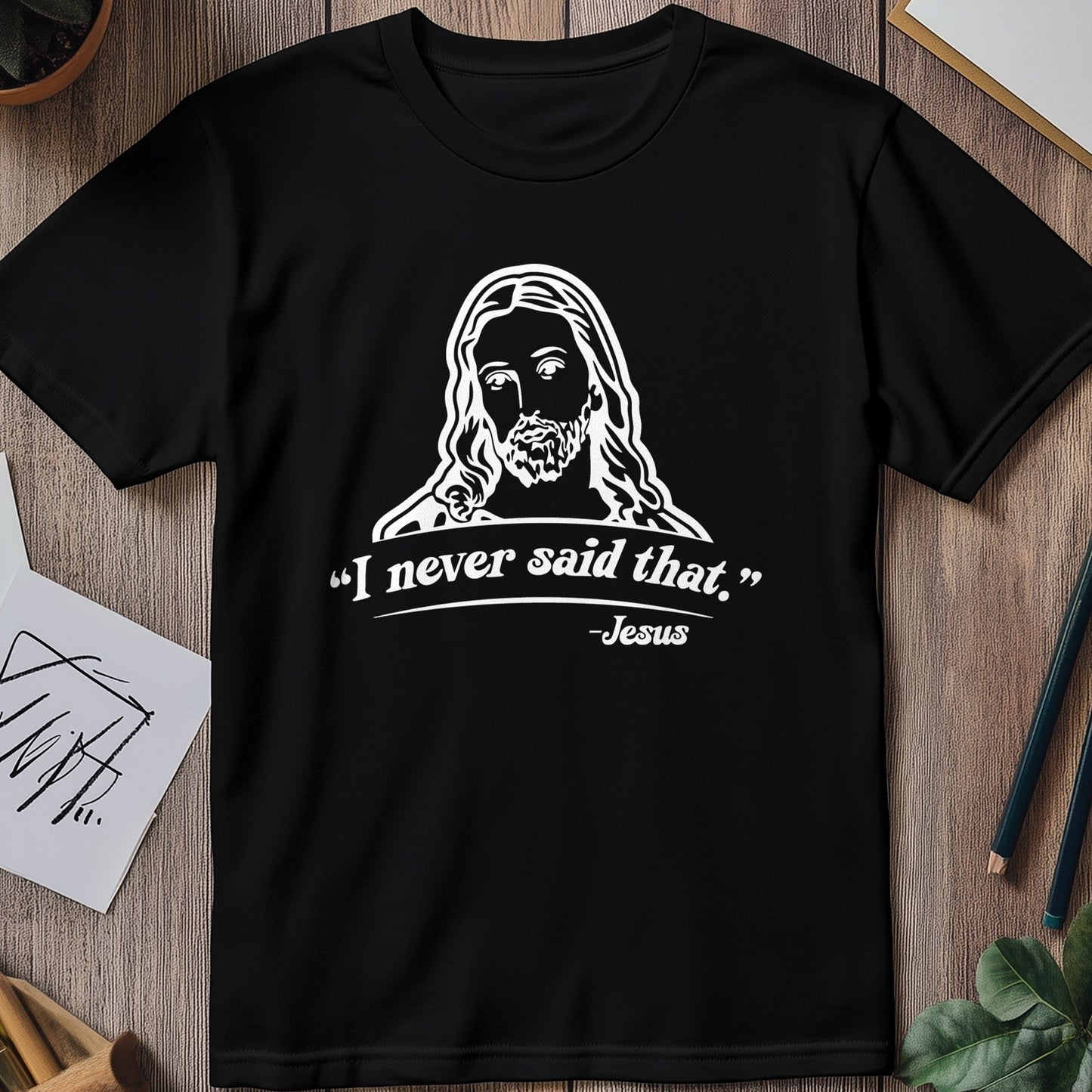 Jesus I Never Said 2 t-shirt -