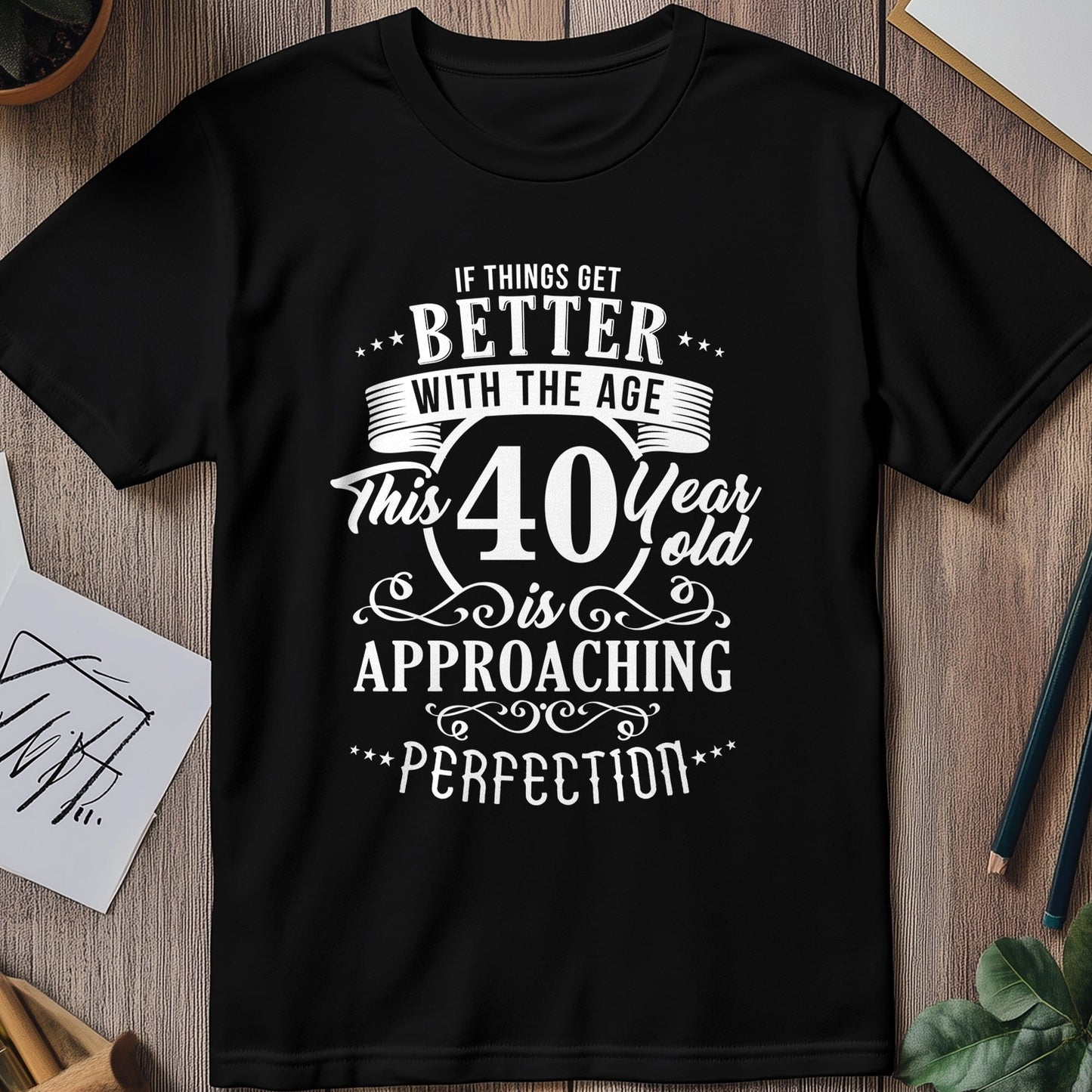 Better With Age 40 T-Shirt