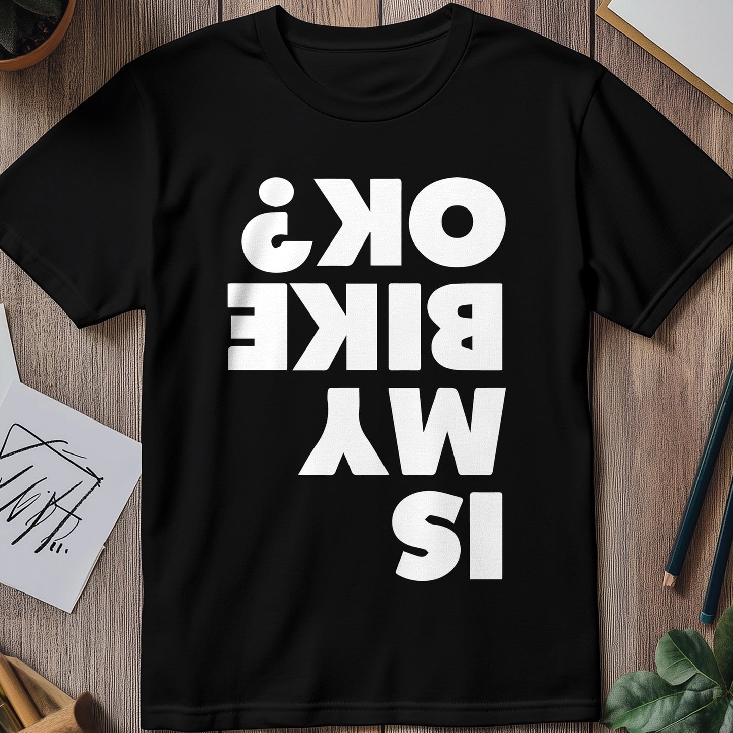 Is My Bike OK 4 T-Shirt
