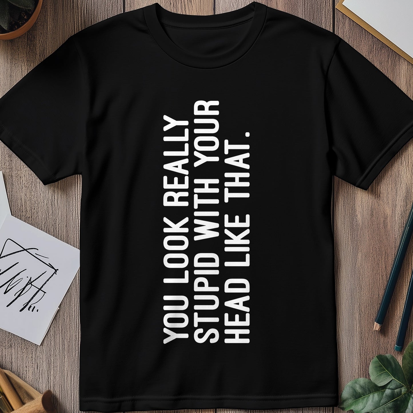 Stupid Head Like That T-shirt