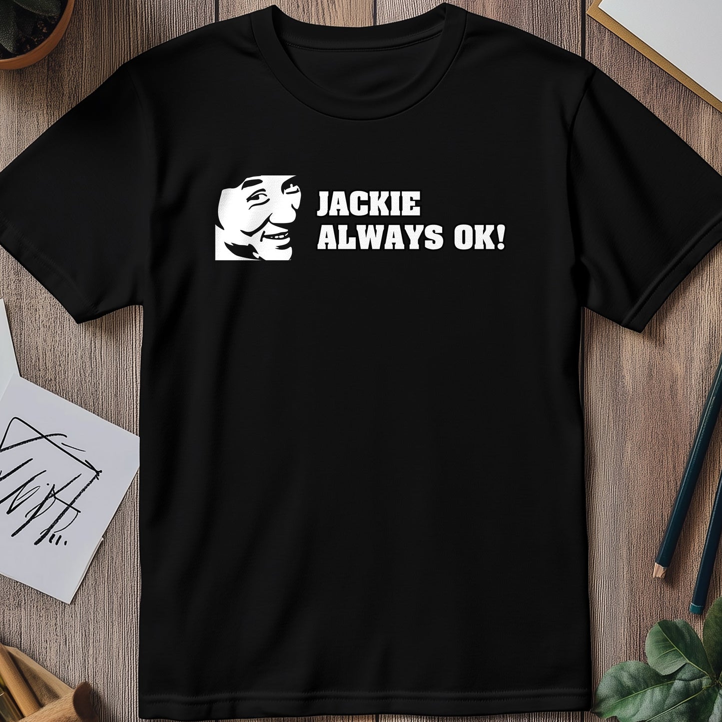 Jackie Always OK T-Shirt - Hilariously