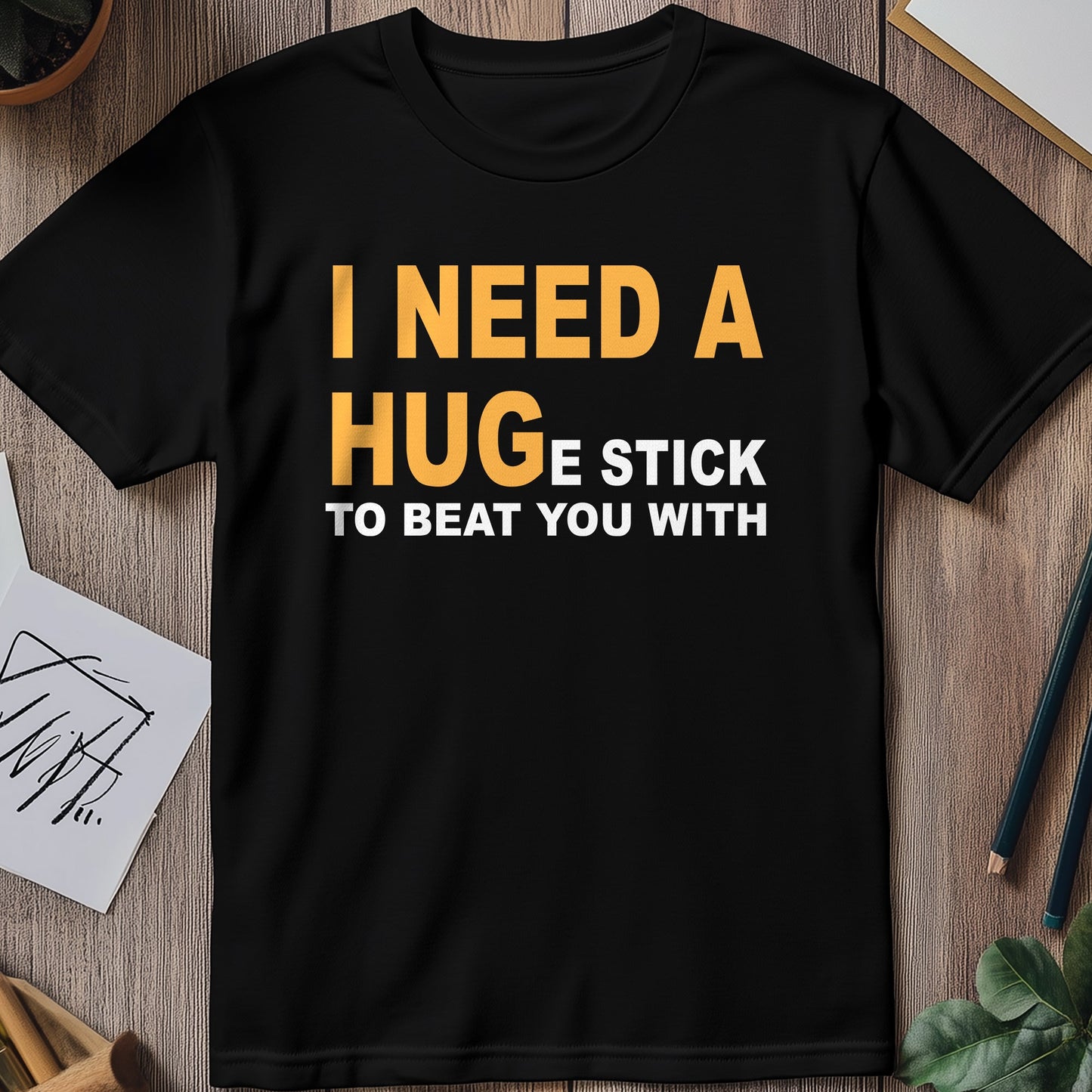 I Need a Hug(e Stick) T-Shirt