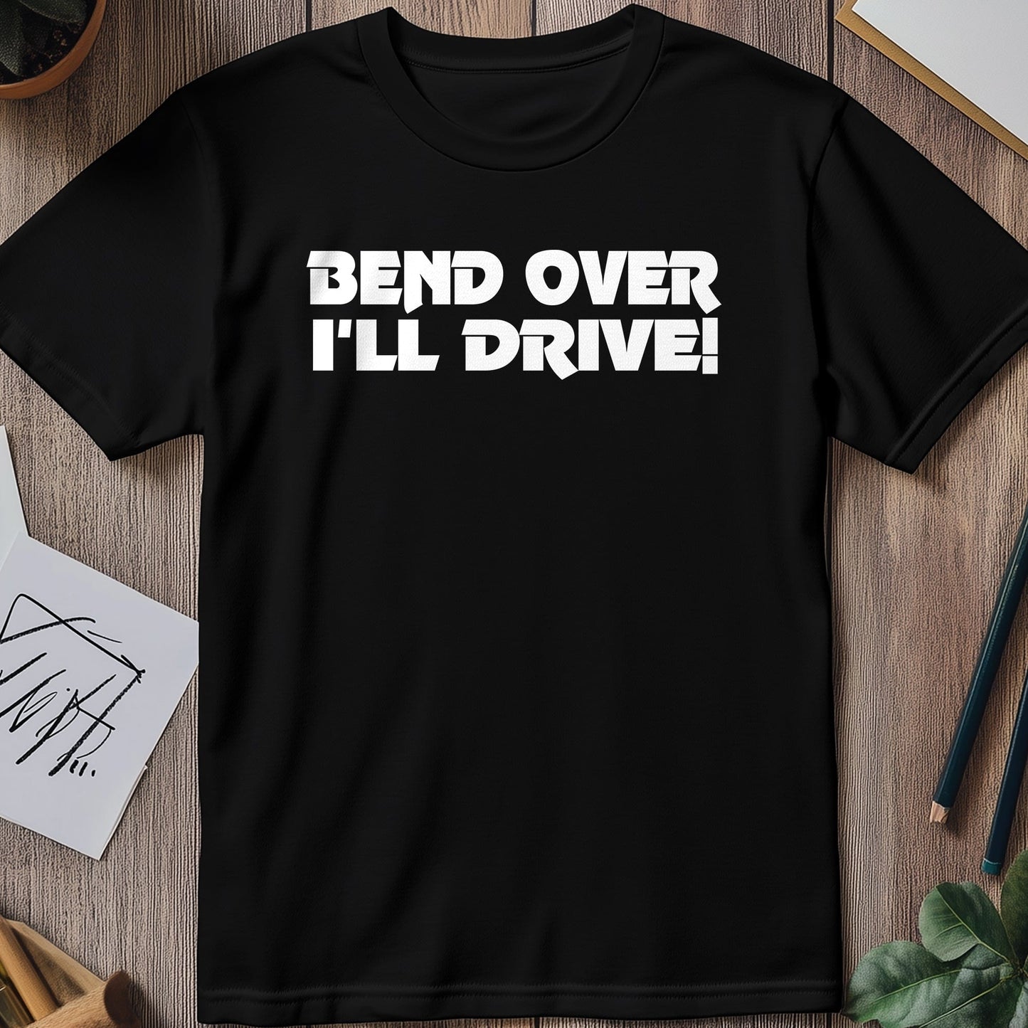 Bend Over I'll Drive T-Shirt