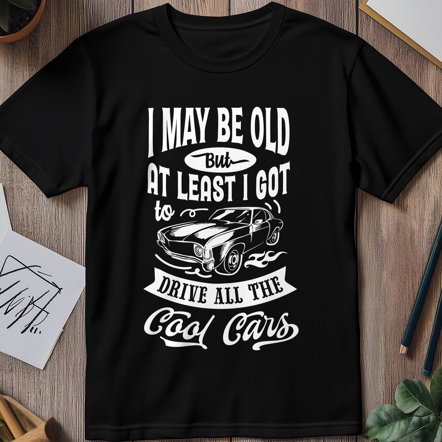 May Be Old but My Cool Cars T-shirt