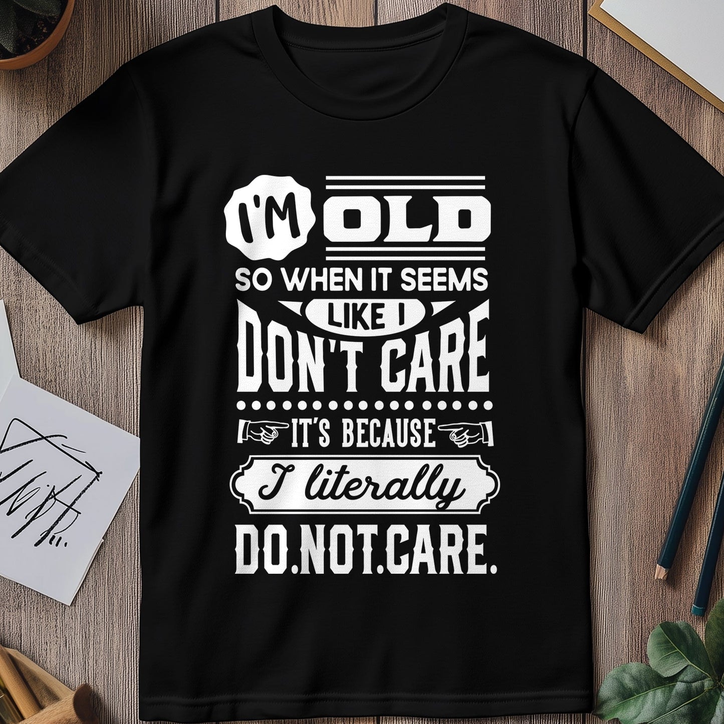Old So I Dont Care T-Shirt