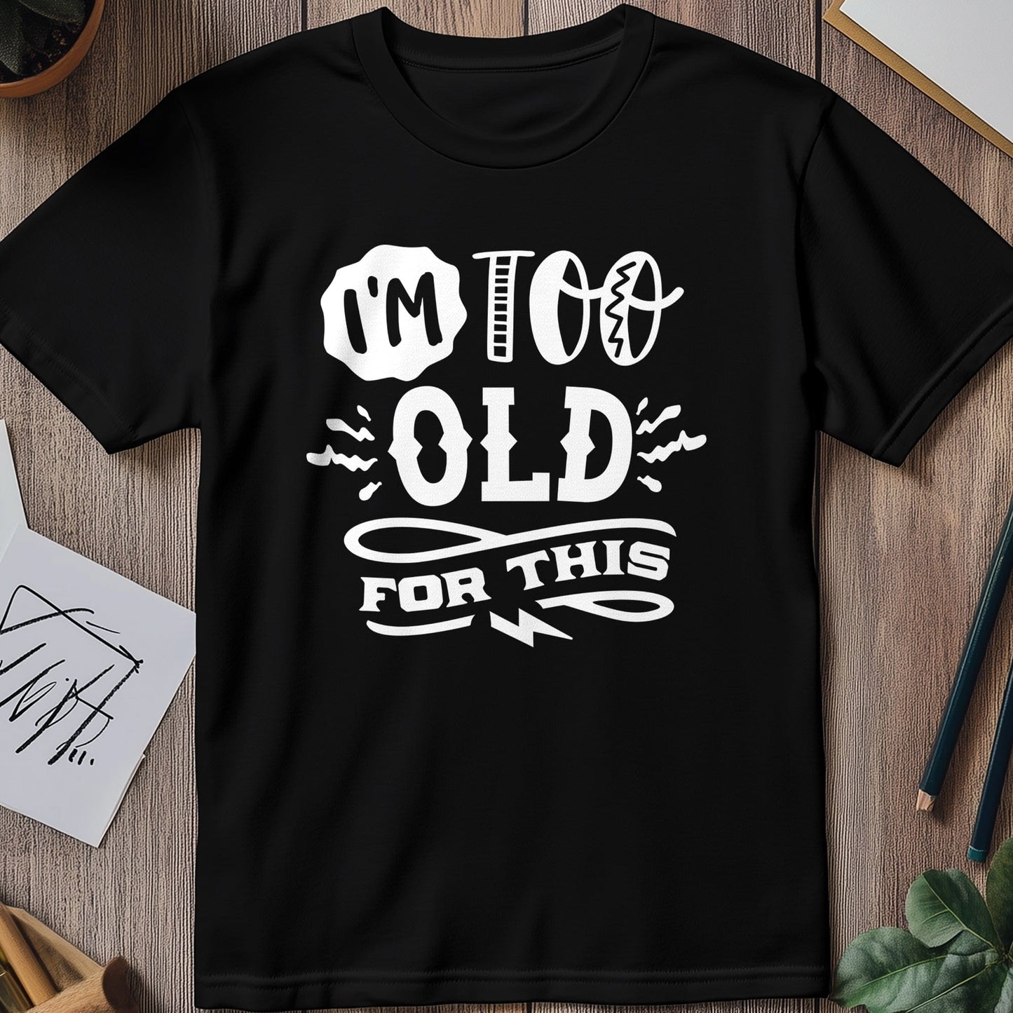 Too Old For This T-shirt