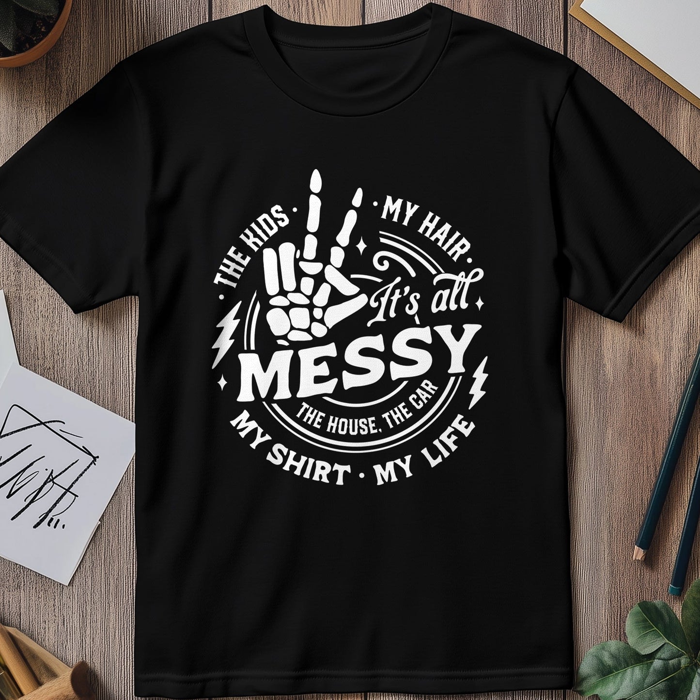 It's All Messy Embrace the Chaos! T-shirt