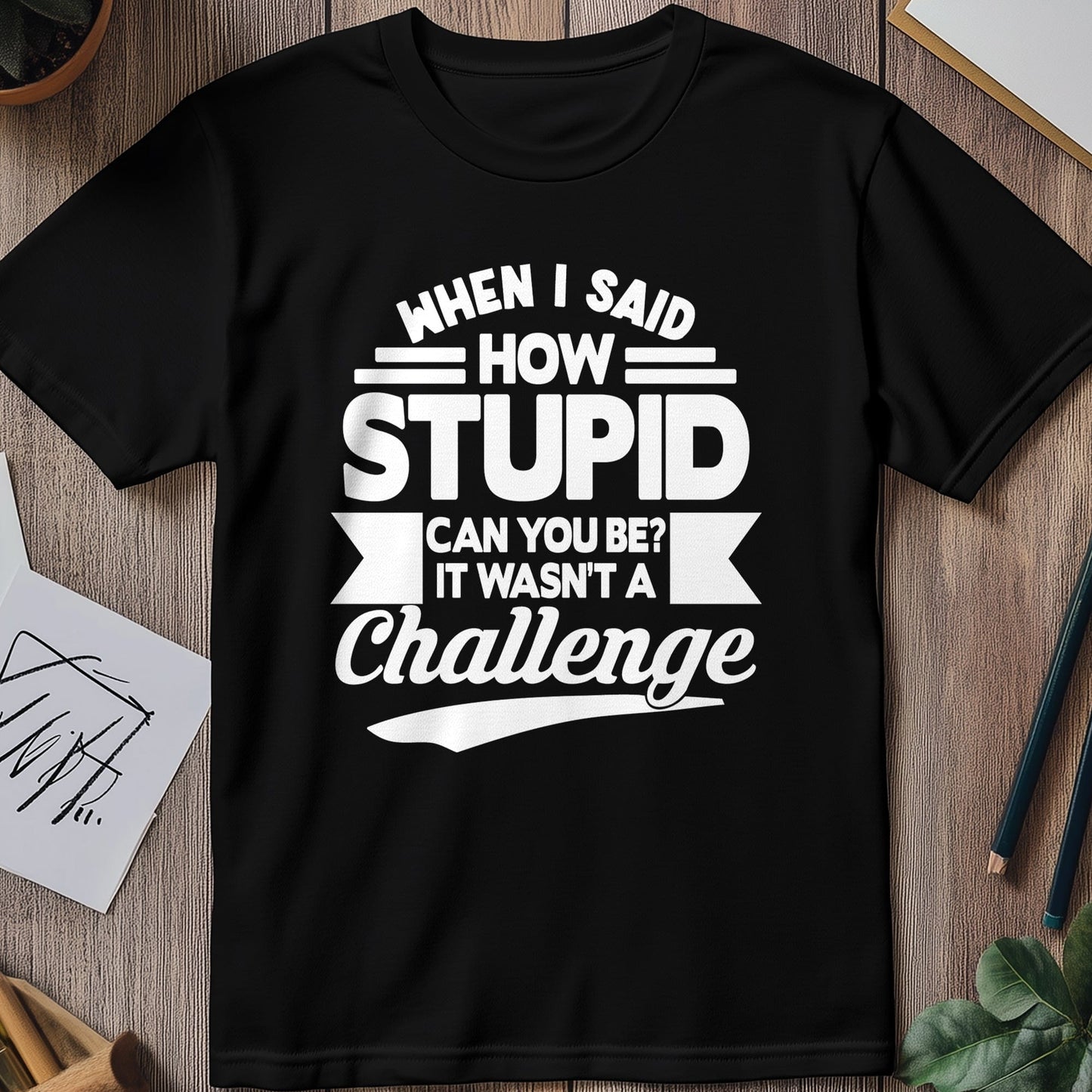 Stupid Challenge 2 T-Shirt