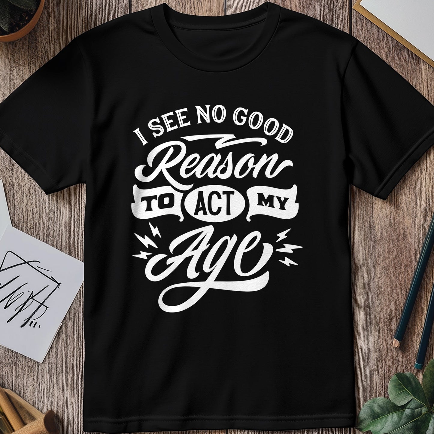 Reason to Act My Age T-Shirt