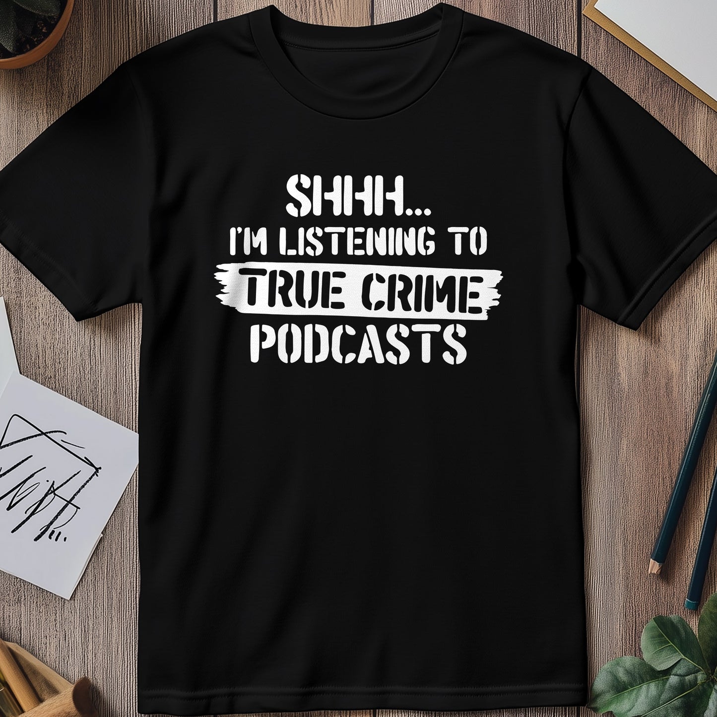 Shh... True Crime Podcasts T-shirt -