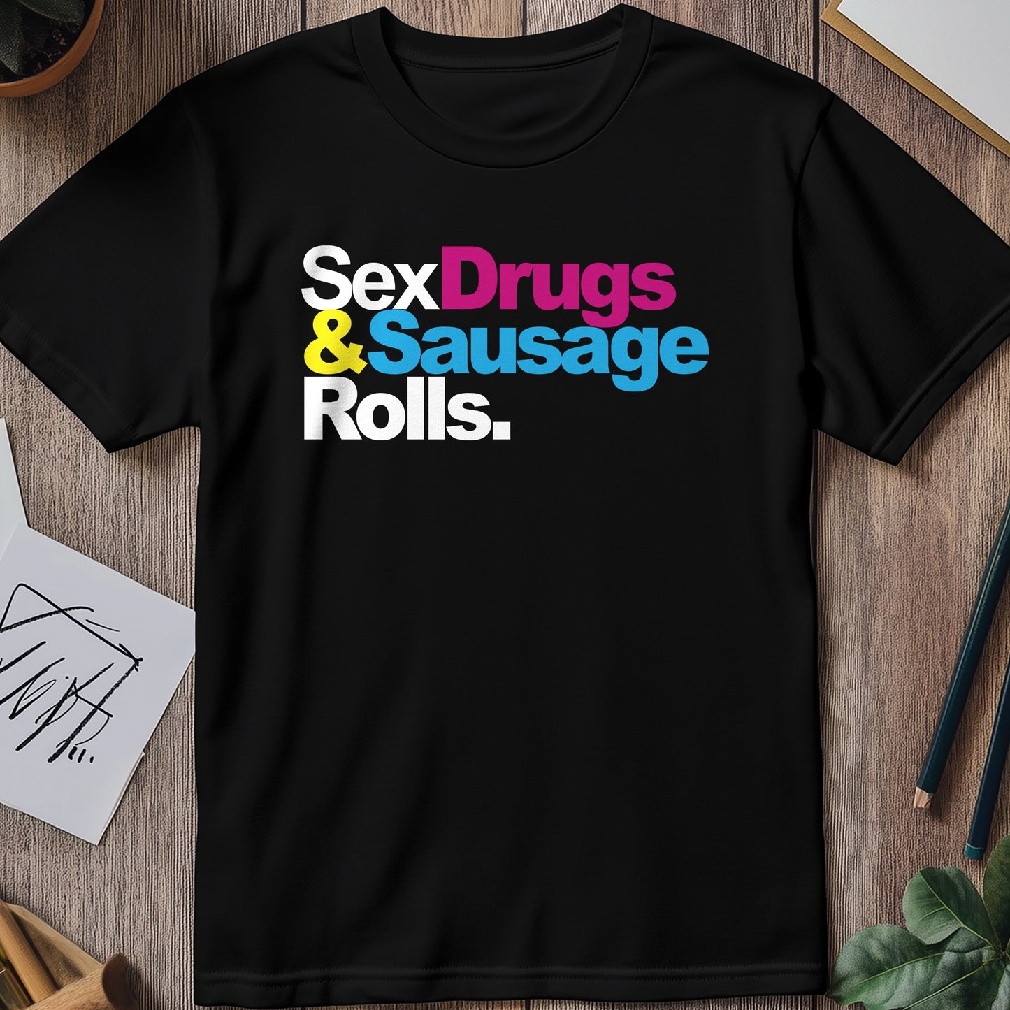 Sex, Drugs & Sausage Rolls T-Shirt -
